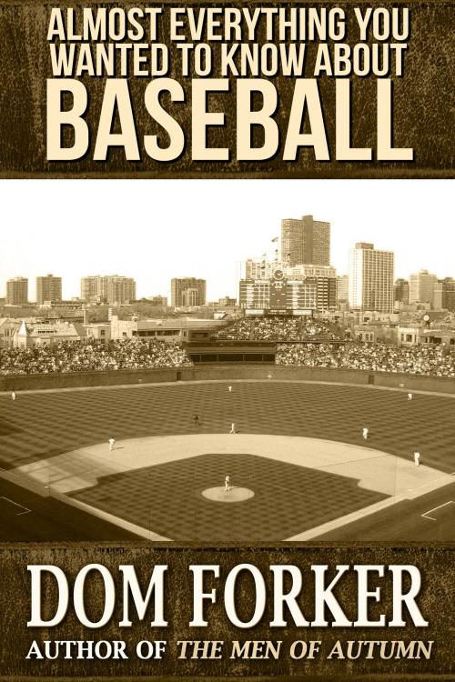 Cover of the book Almost Everything You Wanted to Know About Baseball by Dom Forker, Crossroad Press