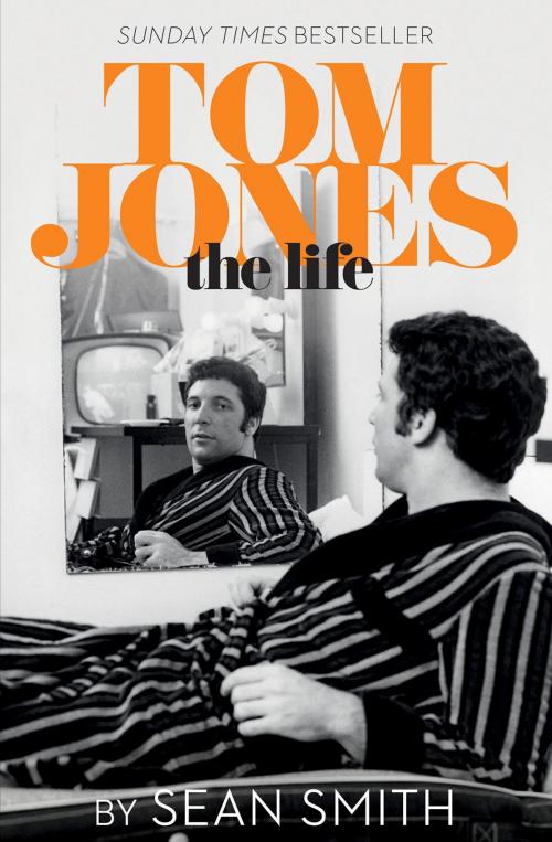 Cover of the book Tom Jones - The Life by Sean Smith, HarperCollins Publishers