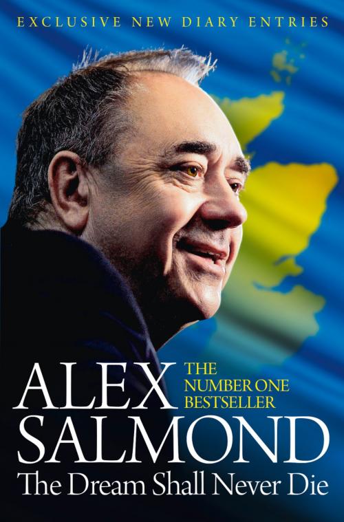 Cover of the book The Dream Shall Never Die: 100 Days that Changed Scotland Forever by Alex Salmond, HarperCollins Publishers