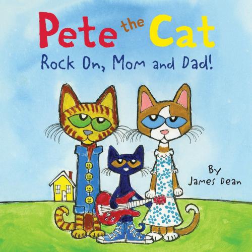 Cover of the book Pete the Cat: Rock On, Mom and Dad! by James Dean, HarperFestival