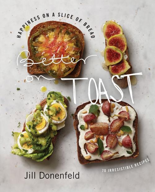 Cover of the book Better on Toast by Jill Donenfeld, William Morrow Cookbooks