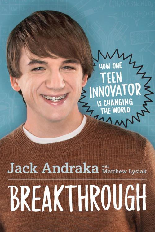 Cover of the book Breakthrough: How One Teen Innovator Is Changing the World by Jack Andraka, Matthew Lysiak, HarperCollins