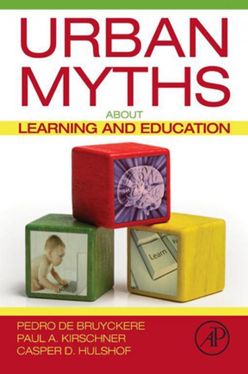 Cover of the book Urban Myths about Learning and Education by Pedro De Bruyckere, Paul A. Kirschner, Casper D. Hulshof, Elsevier Science
