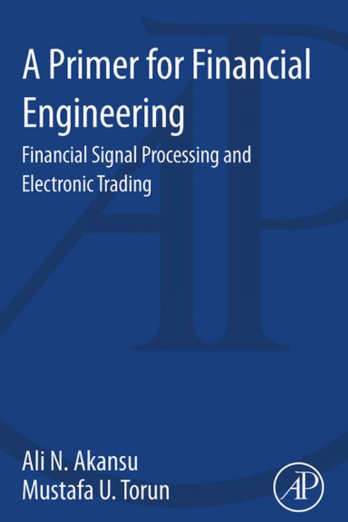 Cover of the book A Primer for Financial Engineering by Ali N. Akansu, Mustafa U. Torun, Elsevier Science