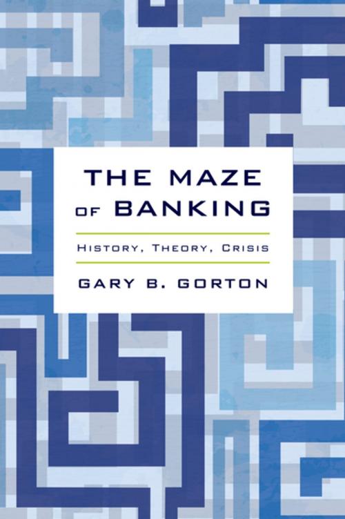 Cover of the book The Maze of Banking by Gary B. Gorton, Oxford University Press