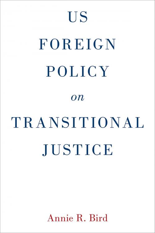 Cover of the book US Foreign Policy on Transitional Justice by Annie R. Bird, Oxford University Press