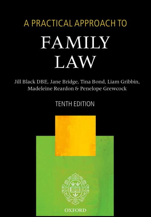 Cover of the book A Practical Approach to Family Law by The Right Honourable Lady Justice Jill Black DBE, Jane Bridge, Tina Bond, Madeleine Reardon, Penelope Grewcock, Liam Gribbin, OUP Oxford