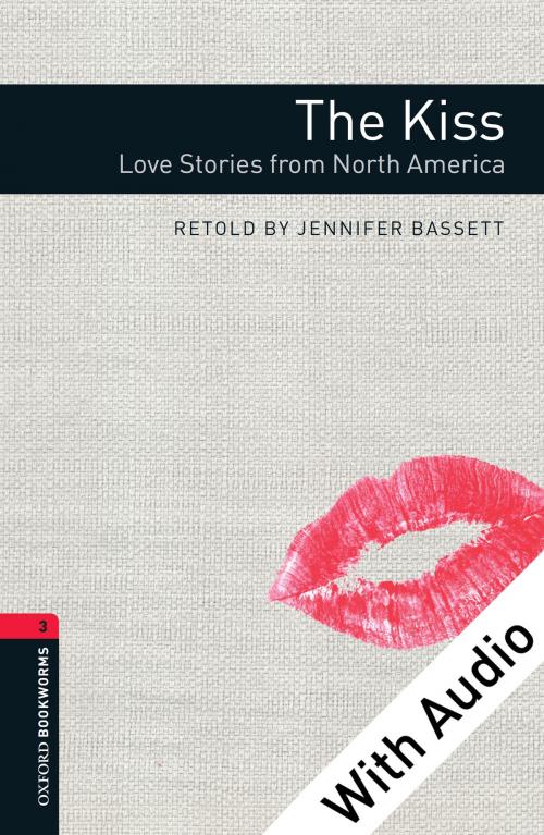 Cover of the book The Kiss: Love Stories from North America - With Audio Level 3 Oxford Bookworms Library by Jennifer Bassett, Oxford University Press
