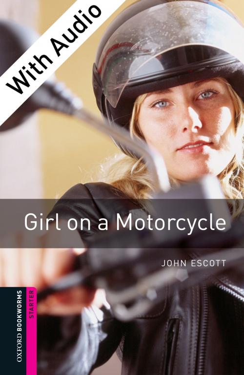 Cover of the book Girl on a Motorcycle - With Audio Starter Level Oxford Bookworms Library by John Escott, Oxford University Press