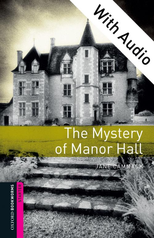 Cover of the book The Mystery of Manor Hall - With Audio Starter Level Oxford Bookworms Library by Jane Cammack, Oxford University Press