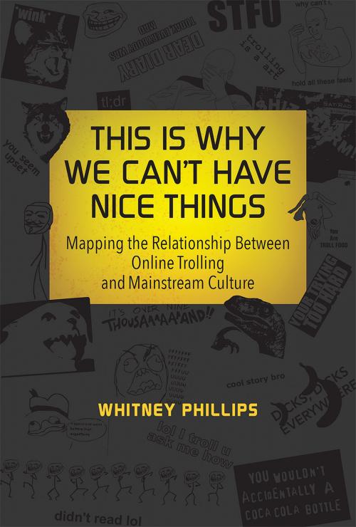 Cover of the book This Is Why We Can't Have Nice Things by Whitney Phillips, The MIT Press