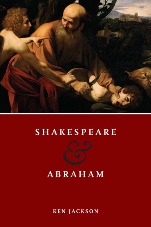 Cover of the book Shakespeare and Abraham by Ken Jackson, University of Notre Dame Press