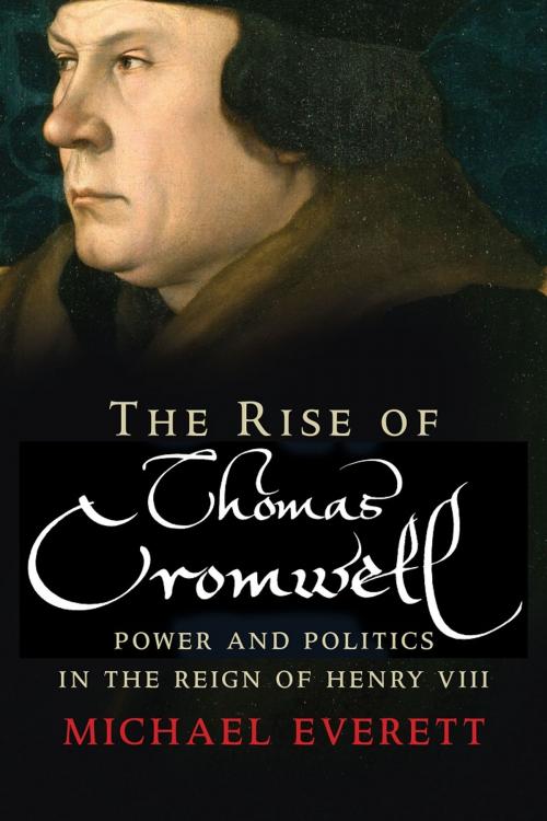 Cover of the book The Rise of Thomas Cromwell by Michael Everett, Yale University Press