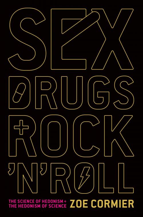 Cover of the book Sex, Drugs, and Rock 'n' Roll by Zoe Cormier, Hachette Books