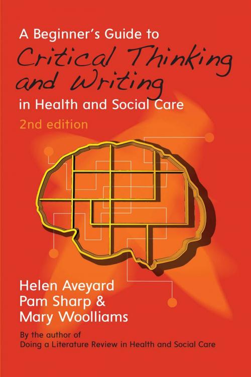 Cover of the book A Beginner'S Guide To Critical Thinking And Writing In Health And Social Care by Helen Aveyard, Pam Sharp, Mary Woolliams, McGraw-Hill Education
