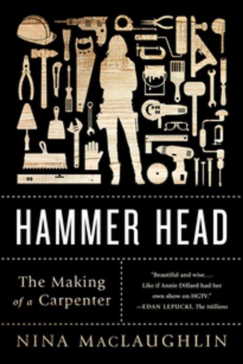 Cover of the book Hammer Head: The Making of a Carpenter by Nina MacLaughlin, W. W. Norton & Company