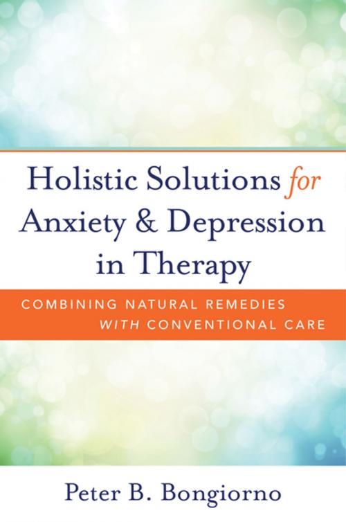 Cover of the book Holistic Solutions for Anxiety & Depression in Therapy: Combining Natural Remedies with Conventional Care by Peter Bongiorno, W. W. Norton & Company