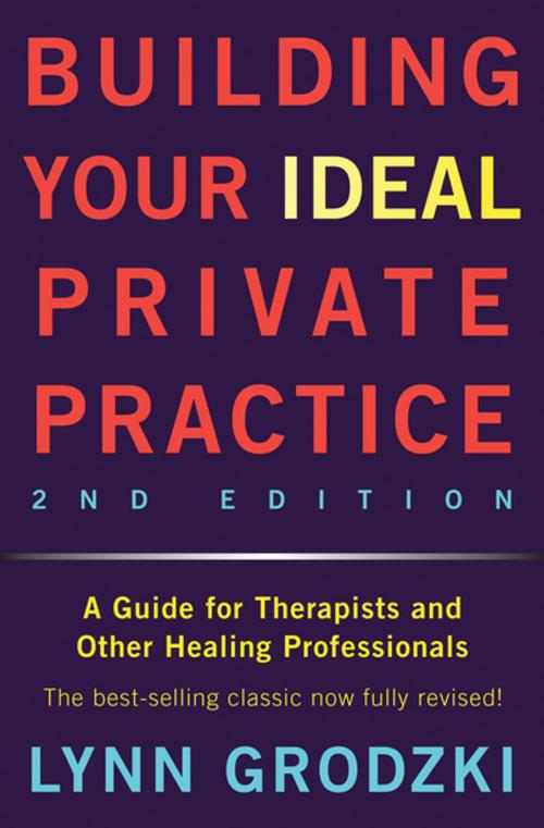 Cover of the book Building Your Ideal Private Practice: A Guide for Therapists and Other Healing Professionals by Lynn Grodzki, W. W. Norton & Company