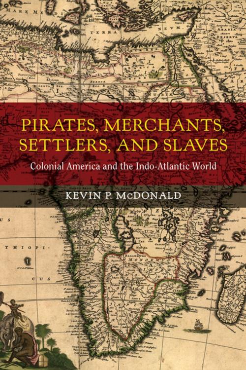 Cover of the book Pirates, Merchants, Settlers, and Slaves by Kevin P. McDonald, University of California Press