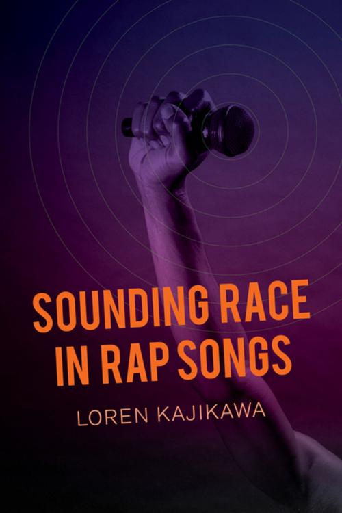 Cover of the book Sounding Race in Rap Songs by Loren Kajikawa, University of California Press