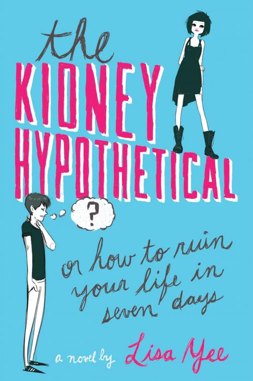 Cover of the book The Kidney Hypothetical: Or How to Ruin Your Life in Seven Days by Lisa Yee, Scholastic Inc.