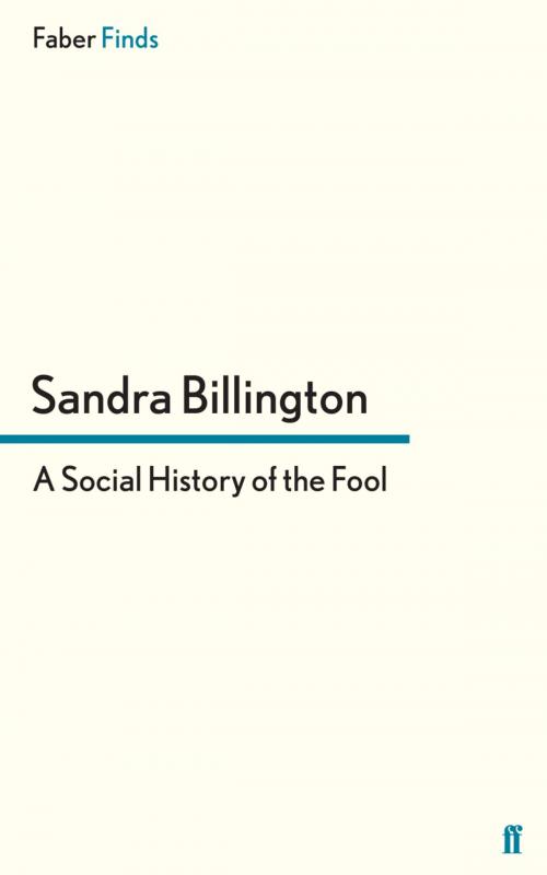 Cover of the book A Social History of the Fool by Sandra Billington, Faber & Faber