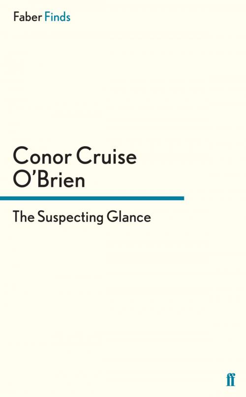 Cover of the book The Suspecting Glance by Conor Cruise O'Brien, Faber & Faber