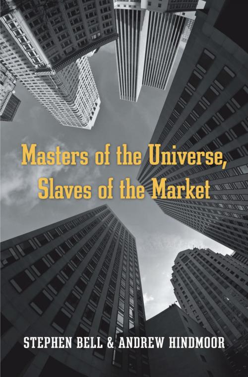 Cover of the book Masters of the Universe, Slaves of the Market by Stephen Bell, Harvard University Press