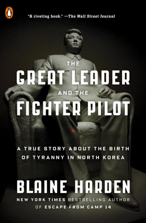 Cover of the book The Great Leader and the Fighter Pilot by Blaine Harden, Penguin Publishing Group