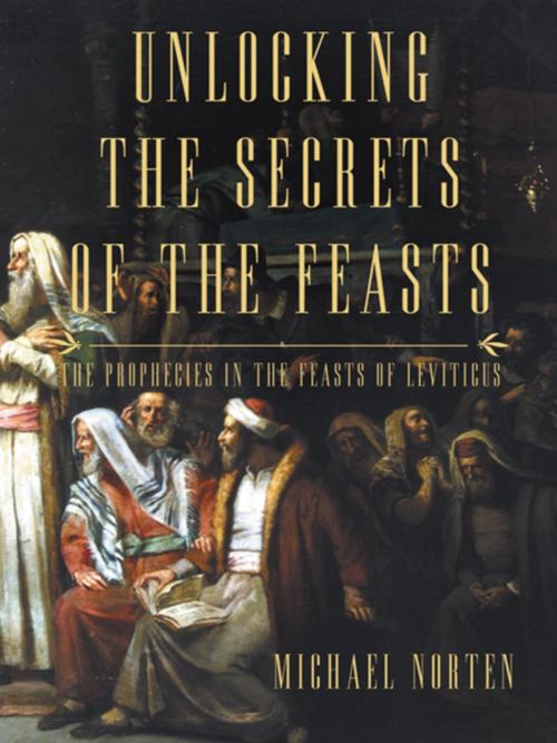Cover of the book Unlocking the Secrets of the Feasts by Michael Norten, Thomas Nelson
