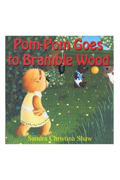 Cover of the book Pom-Pom Goes To Bramble Wood by Sandra Christina Shaw, Andrews UK