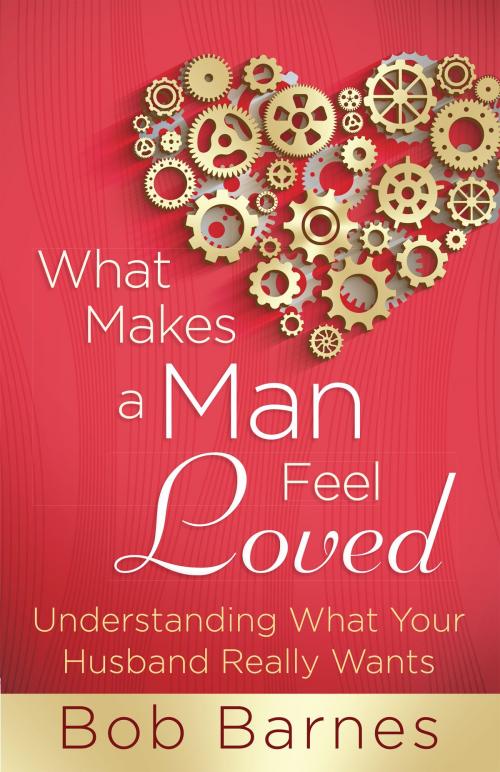 Cover of the book What Makes a Man Feel Loved by Bob Barnes, Harvest House Publishers