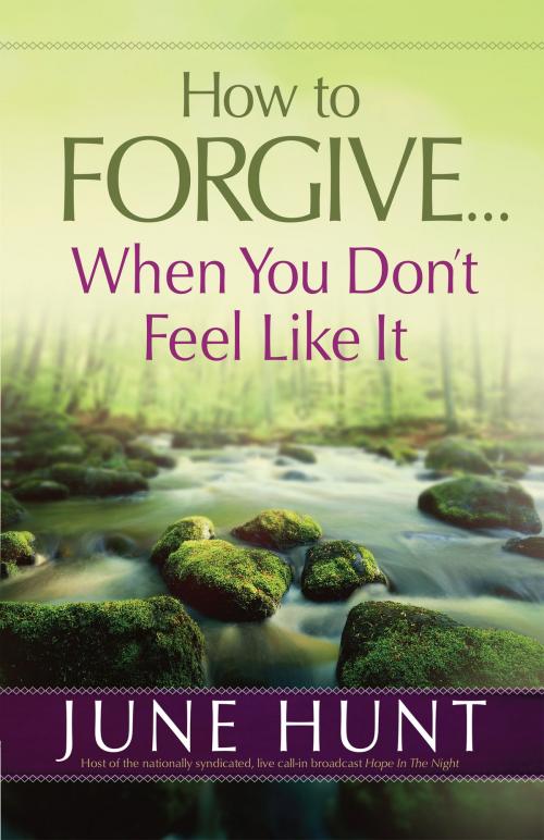Cover of the book How to Forgive...When You Don't Feel Like It by June Hunt, Harvest House Publishers