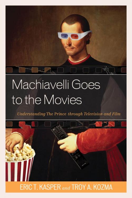 Cover of the book Machiavelli Goes to the Movies by Troy Kozma, Eric T. Kasper, Lexington Books