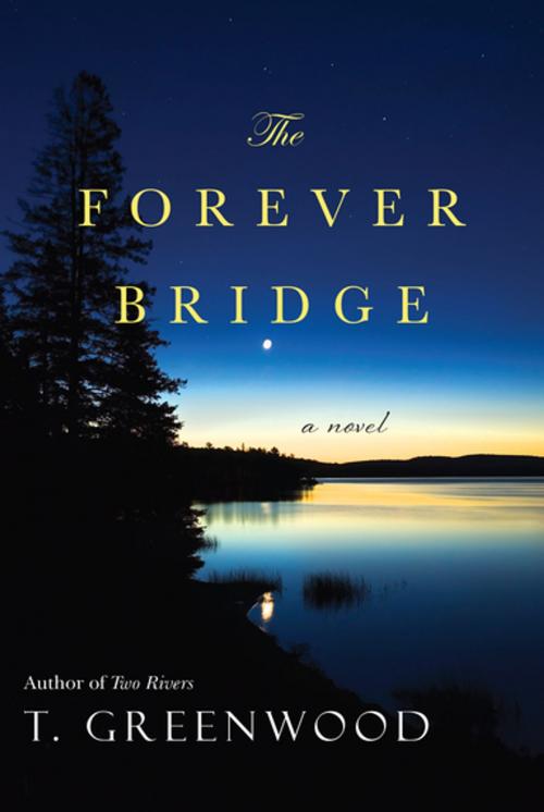 Cover of the book The Forever Bridge by T. Greenwood, Kensington Books
