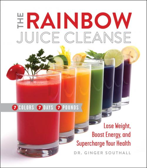 Cover of the book The Rainbow Juice Cleanse by Ginger Southall, D.C., Running Press