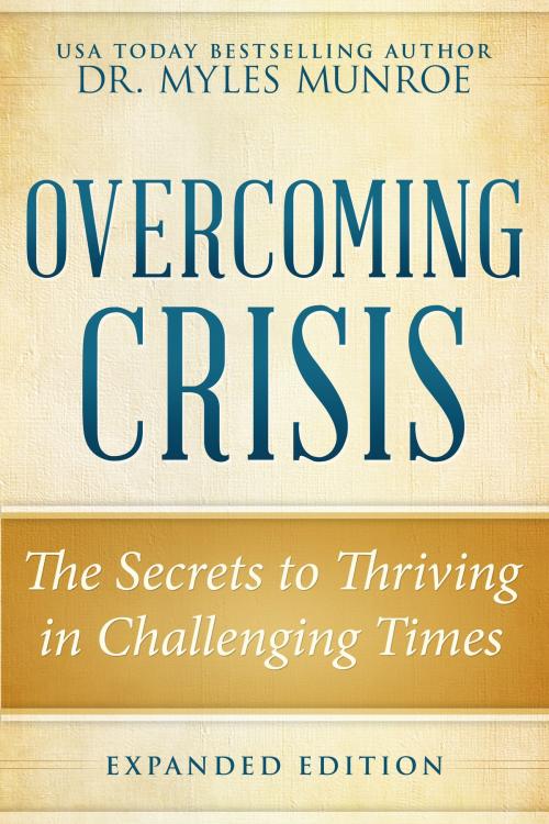 Cover of the book Overcoming Crisis Expanded Edition by Myles Munroe, Destiny Image, Inc.