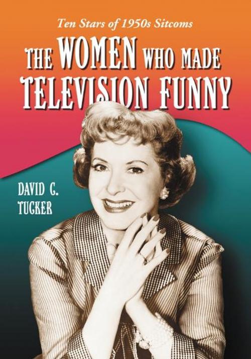 Cover of the book The Women Who Made Television Funny by David C. Tucker, McFarland & Company, Inc., Publishers