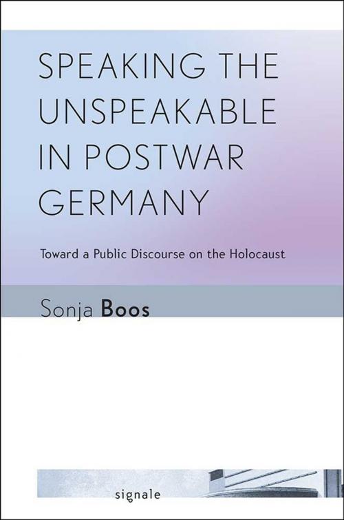 Cover of the book Speaking the Unspeakable in Postwar Germany by Sonja Boos, Cornell University Press