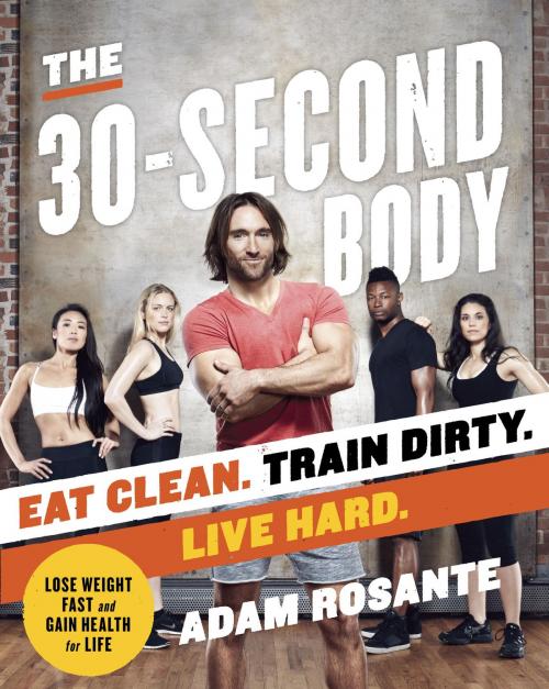 Cover of the book The 30-Second Body by Adam Rosante, Random House Publishing Group