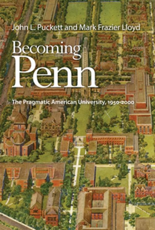 Cover of the book Becoming Penn by John L. Puckett, Mark Frazier Lloyd, University of Pennsylvania Press, Inc.