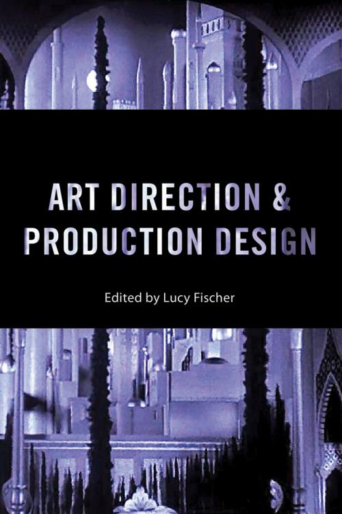 Cover of the book Art Direction and Production Design by Lucy Fischer, Mark Shiel, Merrill Schleier, Charles Tashiro, J.D. Connor, Stephen Prince, Rutgers University Press
