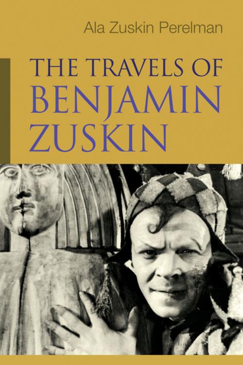 Cover of the book The Travels of Benjamin Zuskin by Ala Zuskin Perelman, Syracuse University Press