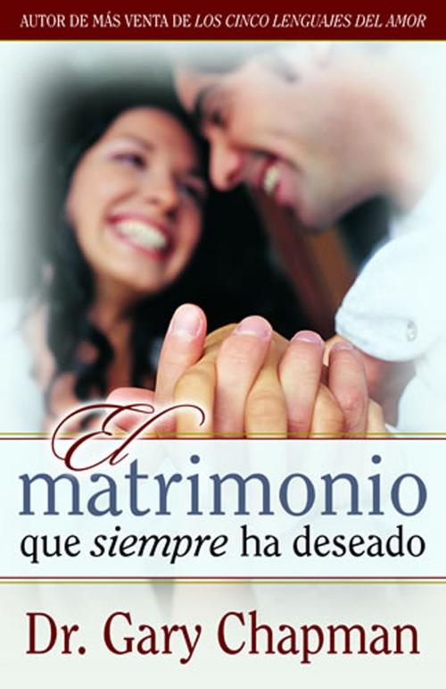 Cover of the book Matrimonio que siempre ha deseado by Gary Chapman, Editorial Portavoz