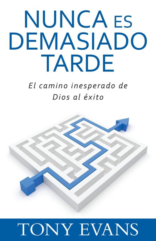 Cover of the book Nunca es demasiado tarde by Tony Evans, Editorial Portavoz