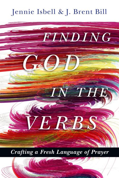 Cover of the book Finding God in the Verbs by Jennie Isbell, J. Brent Bill, IVP Books