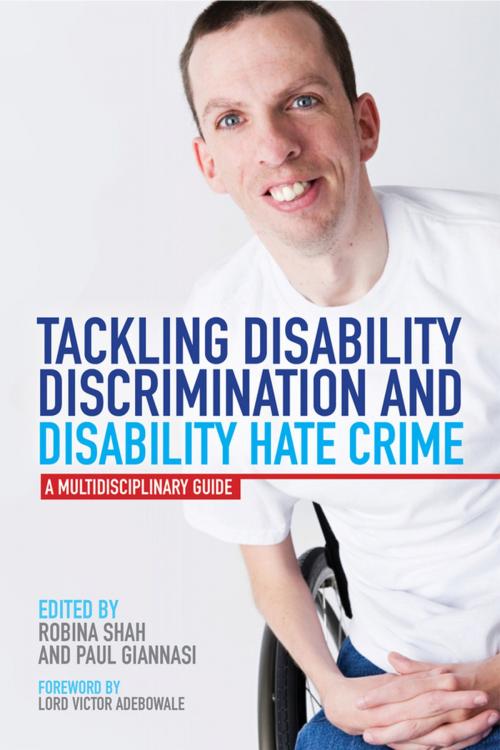 Cover of the book Tackling Disability Discrimination and Disability Hate Crime by Jemma Tyson, Mike Smith, Nathan Hall, Mark Brookes, David Cain, Phillipa Russell, Kathryn Stone, Catherine White, Sylvia Lancaster, Bob Munn, Paul Frederick, Melanie Giannasi, Matt Houghton, Syed Mohammed Musa Naqvi, Nigel Crisp, Jessica Kingsley Publishers