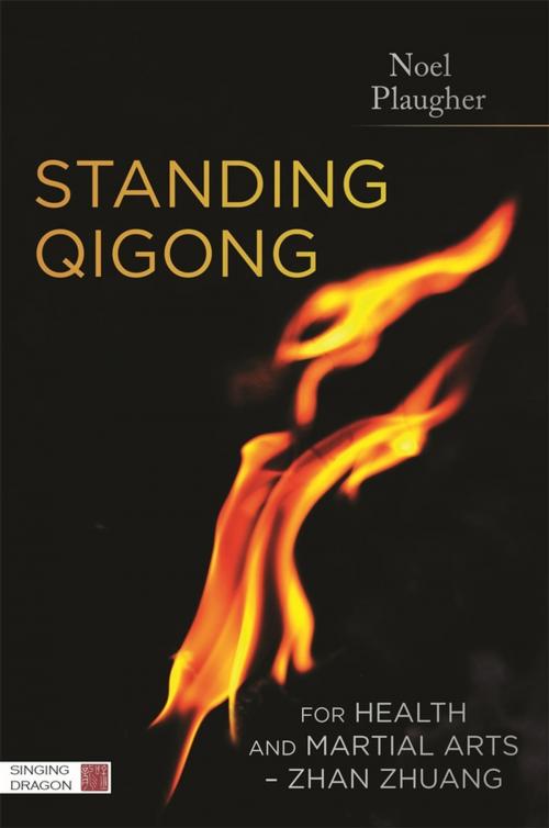 Cover of the book Standing Qigong for Health and Martial Arts - Zhan Zhuang by Noel Plaugher, Jessica Kingsley Publishers