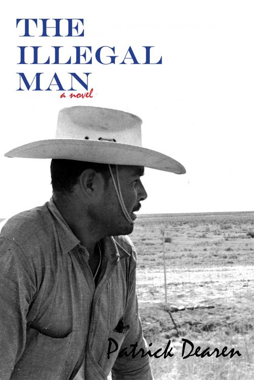Cover of the book The Illegal Man by Patrick Dearen, TCU Press