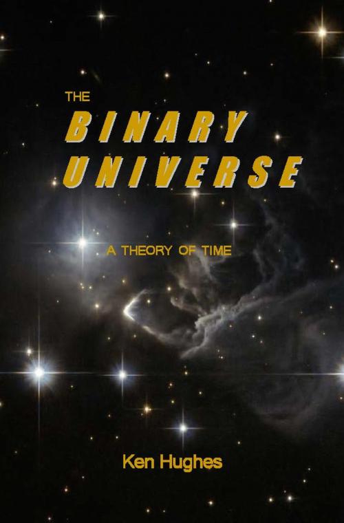 Cover of the book The Binary Universe by Ken Hughes, Ken Hughes